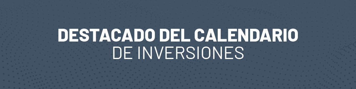 Destacado del calendario de inversiones