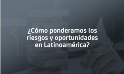 ¿Cómo ponderamos los riesgos y oportunidades en Latinoamérica?