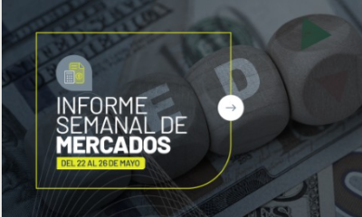 Informe semanal de mercados 22 al 26 de mayo.